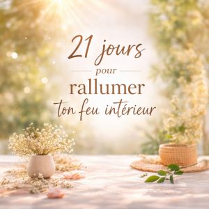21 Jours pour Rallumer ton Feu Intérieur